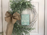 When I Needed a Hand I Found Your Paw/White Willow Wreath